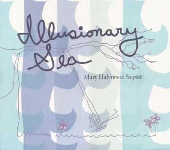 Mary Halvorson Septet - Illusionary Sea (2013)