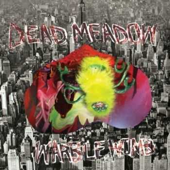 Dead Meadow - Warble Womb (2013)