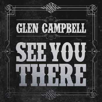 Glen Campbell - See You There (2013) 