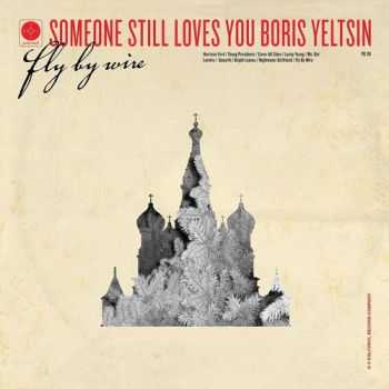Someone Still Loves You Boris Yeltsin - Fly By Wire (2013)