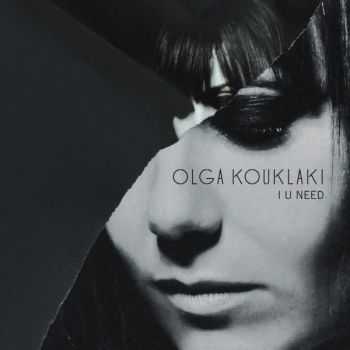 Olga Kouklaki - I U Need [Expanded Edition] (2013)