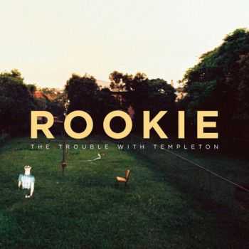 The Trouble with Templeton - Rookie (2013)