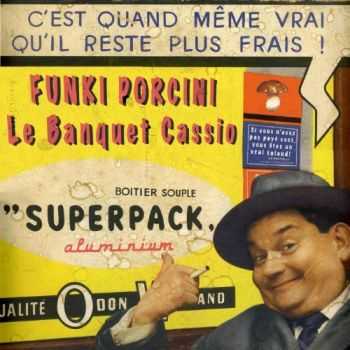 Funki Porcini - Le Banquet Cassio (2013) Funki Porcini - Le Banquet Cassio (2013)