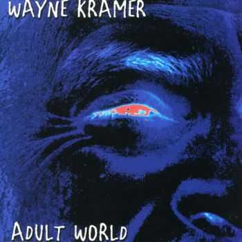 Wayne Kramer - Adult World 2002