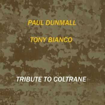 Paul Dunmall & Tony Bianco - Tribute to Coltrane (2013)