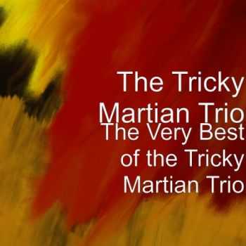 The Tricky Martian Trio - The Very Best of the Tricky Martian Trio (2013)