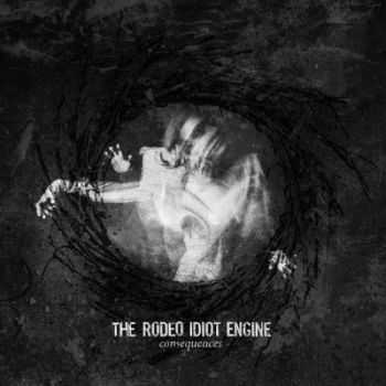 The Rodeo Idiot Engine - Consequences (2013) The Rodeo Idiot Engine - Consequences (2013)