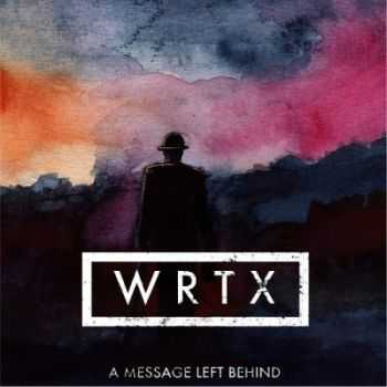 WRTX - A Message Left Behind (2013) WRTX - A Message Left Behind (2013)