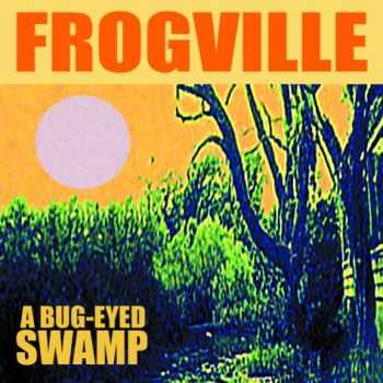 Frogville - A Bug-Eyed Swamp (2009)