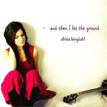 Ulrika Bergdahl - And Then I Hit the Ground (2013)