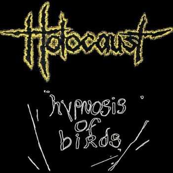 Holocaust - Hypnosis Of Birds (1992) Holocaust - Hypnosis Of Birds (1992)