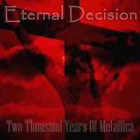 Eternal Decision - Two Thousand Years Of Metallica (2005) Eternal Decision - Two Thousand Years Of Metallica (2005)