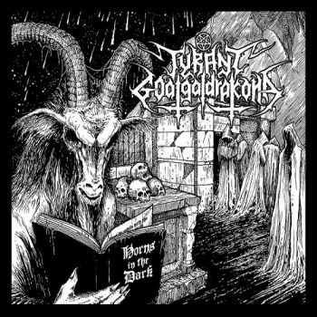 Tyrant Goatgaldrakona - Horns In The Dark (2013) Tyrant Goatgaldrakona - Horns In The Dark (2013)