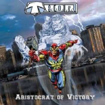 Thor - Aristocrat Of Victory (2013) Thor - Aristocrat Of Victory (2013)