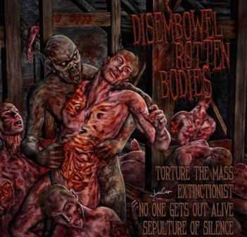 No One Gets Out Alive & Torture The Mass & Extinctionist & Sepulture Of Silence - Disembowel Rotten Bodies (Split) (2013) No One Gets Out Alive & Torture The Mass & Extinctionist & Sepulture Of Silence - Disembowel Rotten Bodies (Split) (2013)