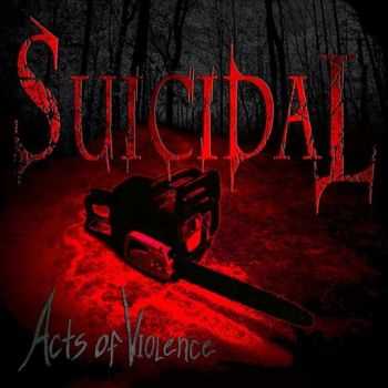 Suicidal - Acts Of Violence (EP) (2013)