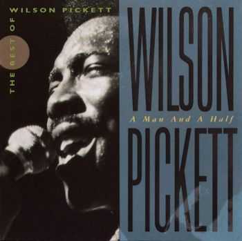 Wilson Pickett - A Man and a Half: The Best of Wilson Pickett [2CD] (1992)