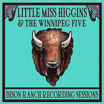 Little Miss Higgins & The Winnipeg Five - Bison Ranch Recording Sessions 2013