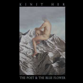 Kinit Her - The Poet & The Blue Flower (2013)