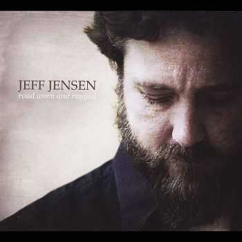 Jeff Jensen - Road Worn And Ragged 2013