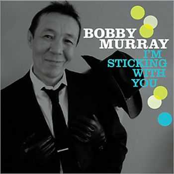 Bobby Murray - I'm Stickin' With You 2013