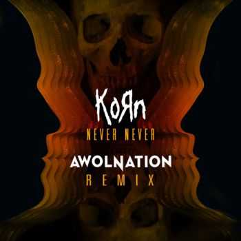 Korn - Never Never (AWOLNATION Remix) (2013)