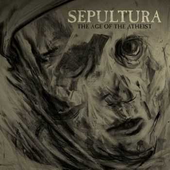 Sepultura - The Age Of The Atheist (Single) (2013)