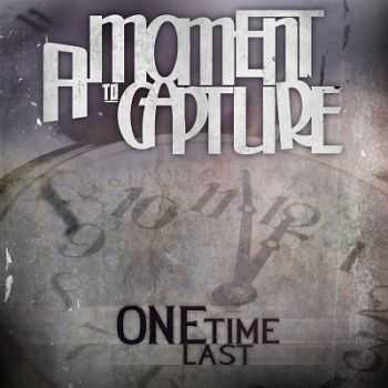 A Moment To Capture  One Last Time (2013)