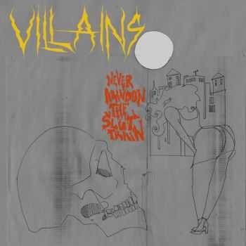 Villains - Never Abandon The Slut Train (2013) Villains - Never Abandon The Slut Train (2013)