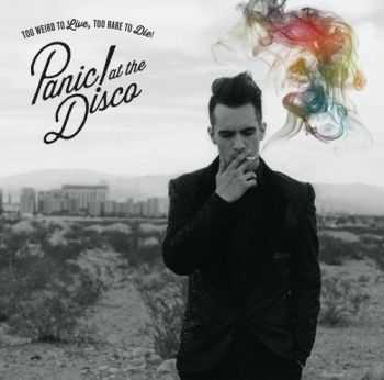 Panic! At The Disco - Too Weird To Live, Too Rare To Die! (Deluxe Edition) (2013)
