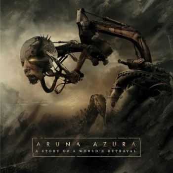 Aruna Azura - A Story Of A Worlds Betrayal (2013)