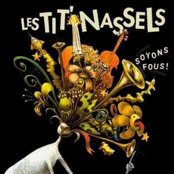 Les Tit' Nassels - Soyons fous! (2013)