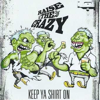 Raise The Crazy - Keep Ya Shirt On (2013)