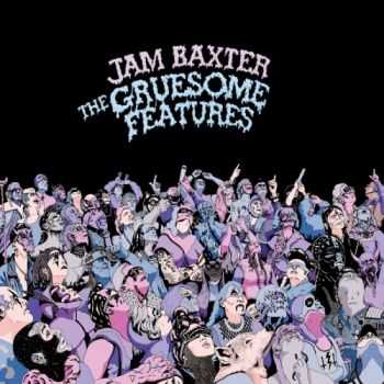 Jam Baxter - The Gruesome Features (2012) Jam Baxter - The Gruesome Features (2012)
