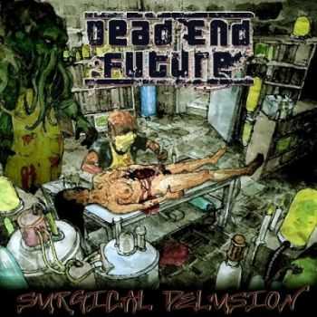 Dead End Future - Surgical Delusion (2013)