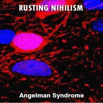 Rusting Nihilism - Angelman Syndrome (2013)