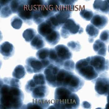 Rusting Nihilism - Haemophilia (2013)