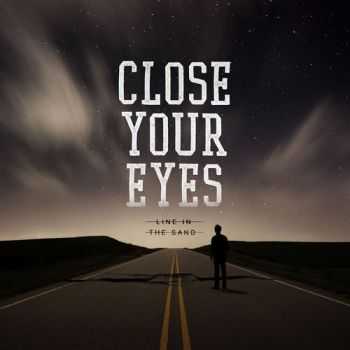 Close Your Eyes - Line In The Sand (2013) Close Your Eyes - Line In The Sand (2013)