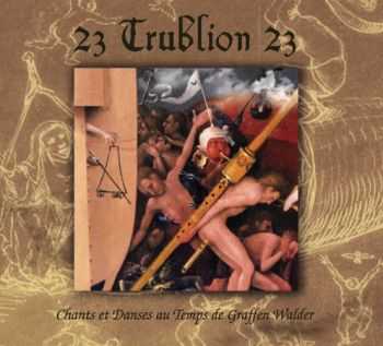 23 Trublion 23 - Chants Et Danses Au Temps De Graffen Walder (2011)