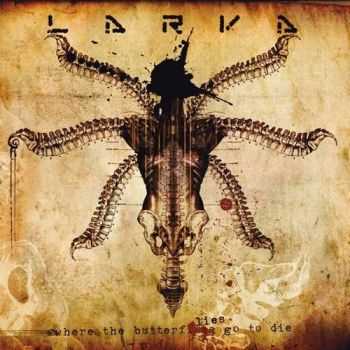 Larva - Where The Butterflies Go To Die (2013)