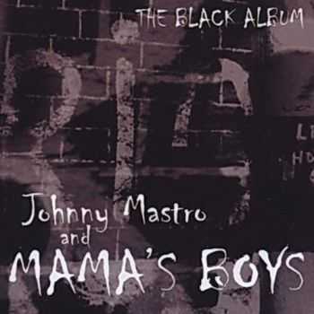 Johnny Mastro & Mama's Boys - The Black Album (2004) Johnny Mastro & Mama's Boys - The Black Album (2004)