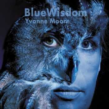 Yvonne Moore - Blue Wisdom 2012