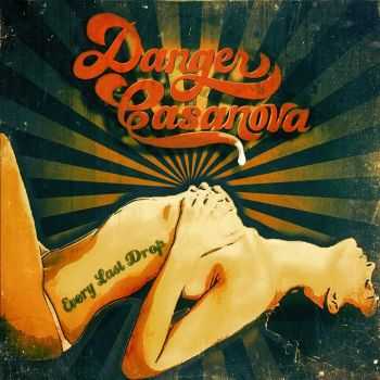 Danger Casanova - Every Last Drop (2013) Danger Casanova - Every Last Drop (2013)