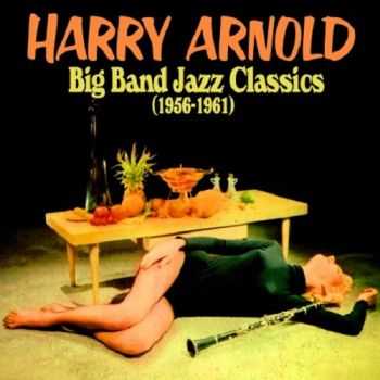 Harry Arnold - Big Band Jazz Classics (1956-1961) 2013 Harry Arnold - Big Band Jazz Classics (1956-1961) 2013