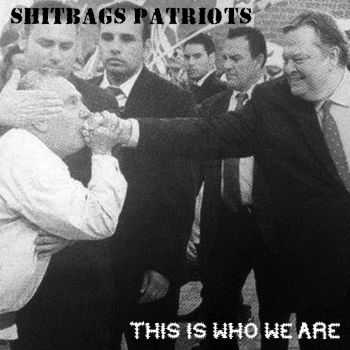 Shitbags Patriots - This Is Who We Are (Demo) (2012) Shitbags Patriots - This Is Who We Are (Demo) (2012)