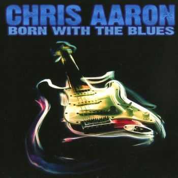 Chris Aaron Band - Born With The Blues (1997) Chris Aaron Band - Born With The Blues (1997)