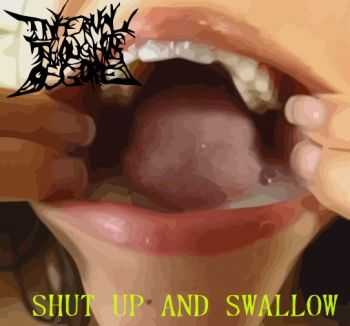Infernal Thoughts Of Gore - Shut Up And Swallow (2009)