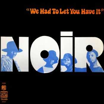 Noir - We Had To Let You Have It  (1971)