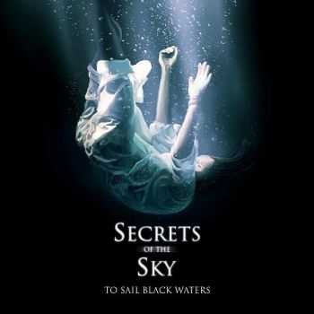 Secrets Of The Sky - To Sail Black Waters (2013)