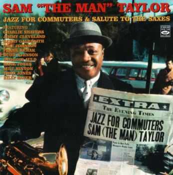 Sam "The Man" Taylor - Jazz For Commuters & Salute To The Saxes (2008)